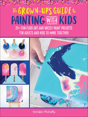cover image of The Grown-Up's Guide to Painting with Kids